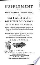 Supplement a la bibliographie instructive, ou Catalogue des livres du cabinet de feu m. Louis Jean Gaignat, ... Disposé & mis en ordre par Guill. François De Bure ... avec une table alphabétique des auteurs. Tome premier [-second]