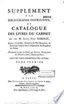 Supplément à la Bibliographie instructive ou Catalogue des livres du cabinet de feu M. Louis Jean Gaignat,... Tome premier [-second]