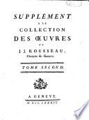 Supplement a la Collection des Oeuvres de J. J. Rousseau, Citoyen de Geneve