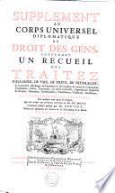 Supplement au Corps universel diplomatique du droit des gens, contenant l'histoire des anciens traitez [...] jusques à [...] Charlemagne