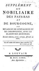 Supplément au Nobiliaire des Pays-Bas et du comté de Bourgogne, ou Mélanges de généalogie et de chronologie ...