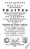 Supplément au recueil des principaux traités d'alliance, de paix, de trêve, de neutralité, de commerce, de limites, d'échange etc. conclus par les puissances de l'Europe tant entre elles qu'avec les puissances et états dans d'autres parties du monde depuis 1761 jusqu'à présent
