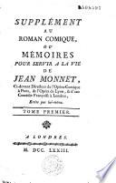 Supplément au Roman comique, ou Mémoires pour servir à la vie de Jean Monnet, Ci-devant Directeur de l'Opéra-Comique à paris, de l'Opéra de Lyon, & d'une Comédie Françoise à Londres, Ecrits par lui-même
