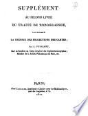 Supplément au second livre du Traité de topographie, contenant la théorie des projections des cartes; par L. Puissant ..