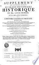 SUPPLEMENT AUX ANCIENNES EDITIONS DU GRAND DICTIONAIRE HISTORIQUE DE Mre. LOUIS MORERI. OU LE MÊLANGE CURIEUX DE L'HISTOIRE SACRÉE ET PROFANE