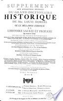 Supplement aux anciennes editions du Grand dictionaire historique de Mre Louis Moreri, ou le mélange curieux de l'histoire sacrée et profane
