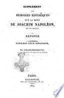 Supplément aux Mémoires historiques sur la mort de Joachim Napoléon, roi de Naples, ou Réponse a monsieur Napoléon-Louis Bonaparte; par Franceschetti ..