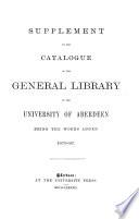 Supplement to the Catalogue of the General Library of the University of Aberdeen