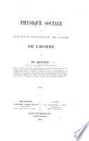 Sur l'homme et le développement de ses facultés, ou essai de physique sociale