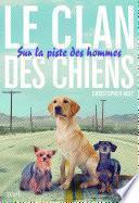 Sur la piste des hommes. Clan des Chiens, tome 1