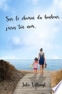 Sur le chemin du bonheur, j'écris ton nom ...