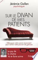 Sur le divan de mes patients - Débusquer notre savoir inconscient pour activer notre pouvoir de guér