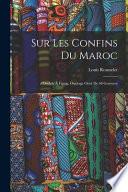 Sur les confins du Maroc; d'Oudjda à Figuig. Ouvrage orné de 68 gravures