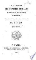 Sur les fonctions du cerveau et sur celles de chacune de ses parties, avec des observations sur la possibilité de reconnaitre les instincts, les penchans, les talons, ou les dispositions morales et intellectuelles des hommes et des animaux, par la configuration de leur cerveau et de leur tête