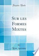 Sur Les Formes Mixtes (Classic Reprint)