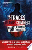 Sur les traces des grands criminels : Quand la science mène l'enquête