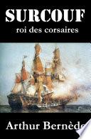 Surcouf, roi des corsaires, roman d’aventures