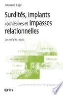 Surdités, implants cochléaires et impasses relationnelles