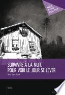 Survivre à la nuit, pour voir le jour se lever