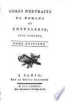 Œuvres choisies du comte de Tressan, avec figures: Corps d'extraits de romans de chevalerie: 7. Discours préliminaire. Tristan de Léonois. Artus de Bretagne. Flores et Blanche-Fleur. Cléomades et Claremonde. Roman de la Rose. Pierre de Provence et la belle Maguelone. 8. La fleur des batailles. Huon de Bordeaux. Guérin de Montglave. 9. Dom Ursino le Navarin. Le petit Jehan de Saintré. Gerard de Nevers. 10. Recherches sur l'origine des romans inventés avant l'ere chrétienne. Histoire de Rigda et de Regner Lodbrog. Zélie, ou L'ingenue