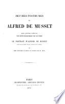 Œuvres complètes de Alfred de Musset: Œuvres posthumes de Alfred de Musset; avec lettres inédites, une notice biographique par son frère, le portrait d'Alfred de Musset gravé par m. Flameng d'après l'original de m. Landelle et une gravure d'après un dessin de m. Bida