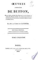 Œuvres complètes de Buffon, mises en ordre, précédées d'une notice sur la vie de l'auteur, et suivies d'un discours intitulé: Vue générale des progrès de plusieurs branches des sciences naturelles depuis le milieu du dernier siècle