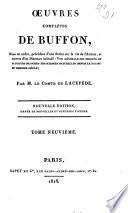 Œuvres complètes de Buffon, mises en ordre, précédées d'une notice sur la vie de l'auteur, et suivies d'un discours intitulé: Vue générale des progrès de plusieurs branches des sciences naturelles depuis le milieu du dernier siècle