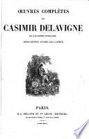 Œuvres complètes de Casimir Delavigne ... Seule édition avouée par l'auteur. [With plates, including a portrait.]