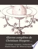 Œuvres complètes de Christiaan Huygens publiées par la Société hollandaise des sciences ...
