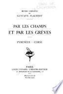 Œuvres complètes de Gustave Flaubert: Par les champs et par les grèves. Pyrénées. Corse