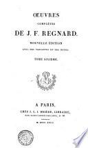 Œuvres complètes de J. F. Regnard. Tome premier [-sixième]