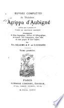 Œuvres complètes de Théodore Agrippa d'Aubigné: Introduction. Sa vie à ses enfants. Testament de Th. Agrippa d' Aubigné. Lettres. 1873