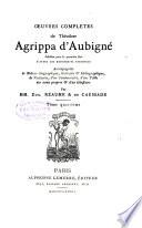 Œuvres complètes de Théodore Agrippa d'Aubigné: Les tragiques. Discours par stances avec l'esprit du feu roy Henry Quatriesme. Sonnets épigrammatiques. Pièces épigrammatiques. Tombeaux du style de Sainct-Innocent. Appendices: Pièces tirées de sources diverses. 1877
