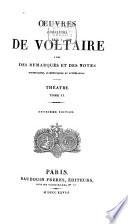 Œuvres complètes de Voltaire avec des remarques et des notes historiques, scientifiques et littéraires ...: Théâtre. 1828