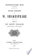 Œuvres complètes de W. Shakespeare ...: Les amants tragiques: Antoine et Cléopatre. Roméo et Juliette