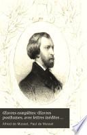 Œuvres complètes: Œuvres posthumes, avec lettres inédites [et] une notice biographique, par son frère