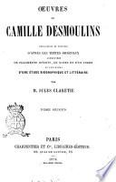 Œuvres de Camille Desmoulins recueillies et publiées d'après les textes originaux, augmentées de fragments inédits, de notes et d'un index et précédées d'une étude biographique et littéraire par Jules Claretie