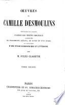 Œuvres de Camille Desmoulins recueillies et publiées d'après les textes originaux, augmentées ... et précédées d'