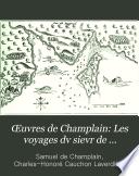 Œuvres de Champlain: Les voyages dv sievr de Champlain Xaintongeois ... Divisez en devx livres, ou, Iovrnal tresfidele des observations faites és descouuertures de la Nouuelle France ... Paris, I. Berjon, 1613
