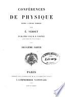 Œuvres de É. Verdet: 1.-2. ptie. Conférences de physique faites à l'École normale ... pub. par M.D. Gernez. 1872