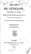 Œuvres de Fénelon, ... publiées d'après les manuscrits originaux, et les éditions les plus correctes; avec un grand nombre des pièces inédites [by MM. Caron and Gosselin]. (Tables des œuvres de Fénelon ... précédées d'une revue de ses ouvrages, où l'on expose en particulier ses véritables sentimens sur le fondement de la certitude, et sur l'autorité du souverain Pontife.).