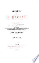 Œuvres de J. Racine: Lettres (suite) Testaments. Notices bibliographique. Additions et corrections. Table alphabétique des œuvres de Racine. 1870