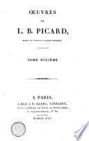 Œuvres de L. B. Picard, membre de l'Institut (Académie française). Tome premier [-dixieme]
