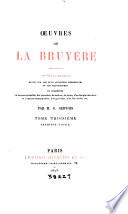 Œuvres de La Bruyère: 1. ptie. Table alphabétique et analytique des Œuvres de La Bruyère. Tableau de concordance. Notice bibliographique. Additions et corrections. Appendice aux Lettres. 1878