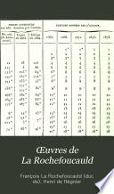 Œuvres de La Rochefoucauld: Notice biographique. Portrait du duc de La Rochefoucauld fait par lui-même. (1659) Portrait du cardinal de Retz par La Rochefoucauld. (1675) Réflexions ou Sentences et maximes morales. Réflexions diverses. Appendices. Appendice du tome premier