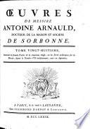 Œuvres de messire Antoine Arnauld. [With Noël de Larrière's Life of A. Arnauld. Edited by Gabriel Du Pac de Bellegarde and Jean Hautefage. With a portrait.]