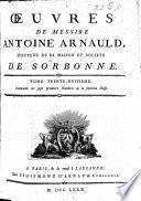 Œuvres de messire Antoine Arnauld. [With Noël de Larrière's Life of A. Arnauld. Edited by Gabriel Du Pac de Bellegarde and Jean Hautefage. With a portrait.]