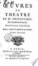 Œuvres de theatre de mr. Destouches, de l'Academie françoise. Tome premier [-troisième!