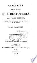 Œuvres dramatiques de N. Destouches: Le triple mariage. L'obstacle imprévu. L'ambitieux et l'indiscrète. Le dissipateur. La veillée de village. Les fêtes de l'inconnu. La fête de la nymphe Lutèce