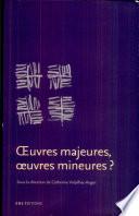 Œuvres majeures, œuvres mineures?